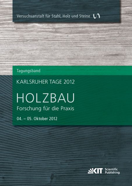 Produktbild: Karlsruher Tage 2012 - Holzbau : Forschung f&uuml;r die Praxis, Karlsruhe, 04. Oktober - 5. Oktober 2012