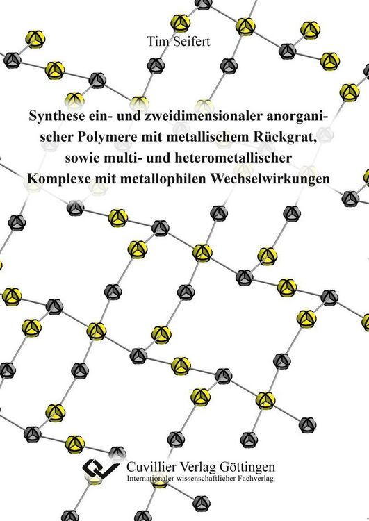 Produktbild: Synthese ein- und zweidimensionaler anorganischer Polymere mit metallischem R&uuml;ckgrat, sowie multi- und heterometallischer Komplexe mit metallophilen W