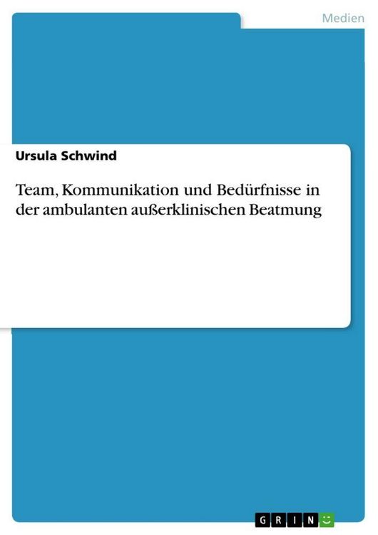 Produktbild: Team, Kommunikation und Bed&uuml;rfnisse in der ambulanten au&szlig;erklinischen Beatmung