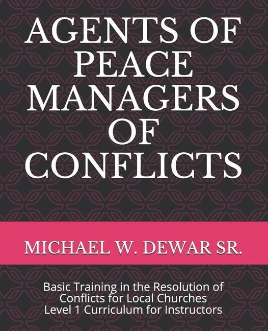 Produktbild: Agents of Peace Managers of Conflicts: Basic Training in the Resolution of Conflicts for Local Churches - Level 1 Curriculum (Instructor's Manual)
