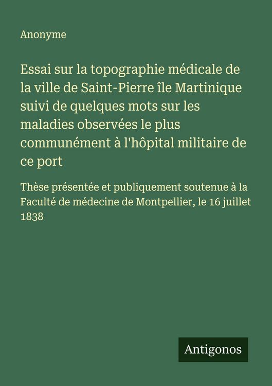 Produktbild: Essai sur la topographie m&eacute;dicale de la ville de Saint-Pierre &icirc;le Martinique suivi de quelques mots sur les maladies observ&eacute;es le plus commun&eacute;ment &agrave; l