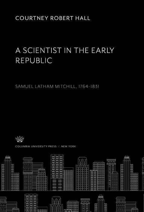Produktbild: A Scientist in the Early Republic. Samuel Latham Mitchill 1764-1831