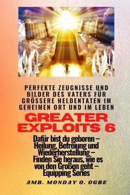 Produktbild: Greater Exploits - 6 - Perfekte Zeugnisse und Bilder des Vaters f&uuml;r gr&ouml;&szlig;ere Heldentaten