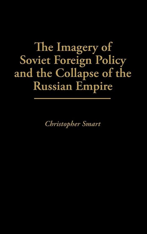 Produktbild: The Imagery of Soviet Foreign Policy and the Collapse of the Russian Empire