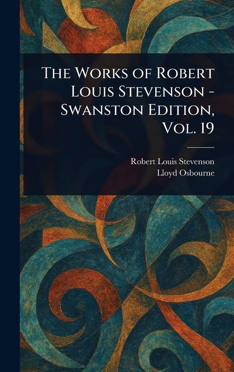 Produktbild: The Works of Robert Louis Stevenson - Swanston Edition, Vol. 19