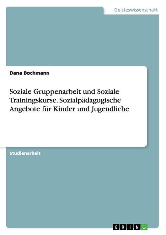 Produktbild: Soziale Gruppenarbeit und Soziale Trainingskurse. Sozialp&auml;dagogische Angebote f&uuml;r Kinder und Jugendliche