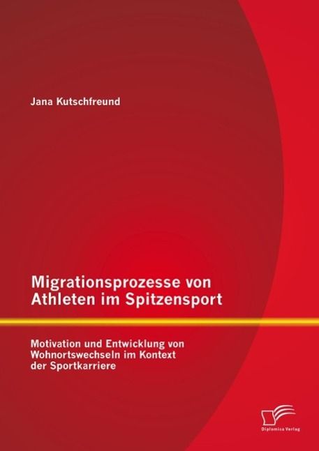 Produktbild: Migrationsprozesse von Athleten im Spitzensport: Motivation und Entwicklung von Wohnortswechseln im Kontext der Sportkarriere