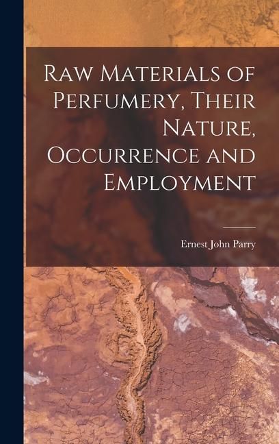 Produktbild: Raw Materials of Perfumery, Their Nature, Occurrence and Employment