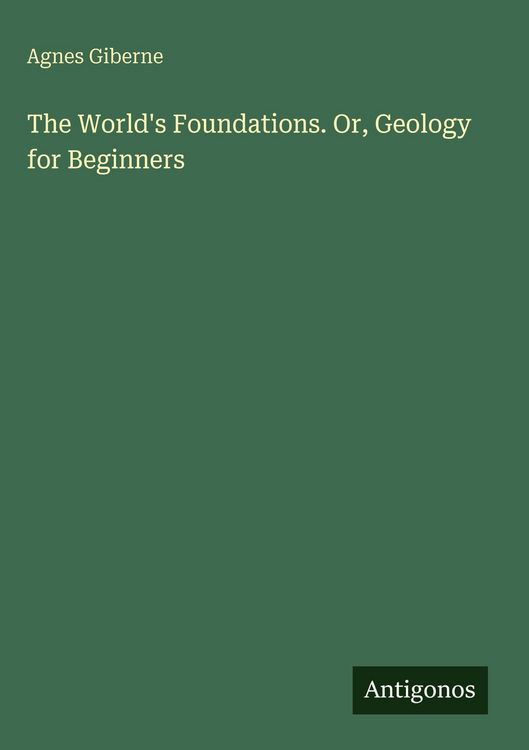 Produktbild: The World's Foundations. Or, Geology for Beginners
