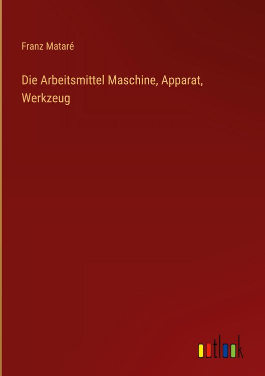 Produktbild: Die Arbeitsmittel Maschine, Apparat, Werkzeug