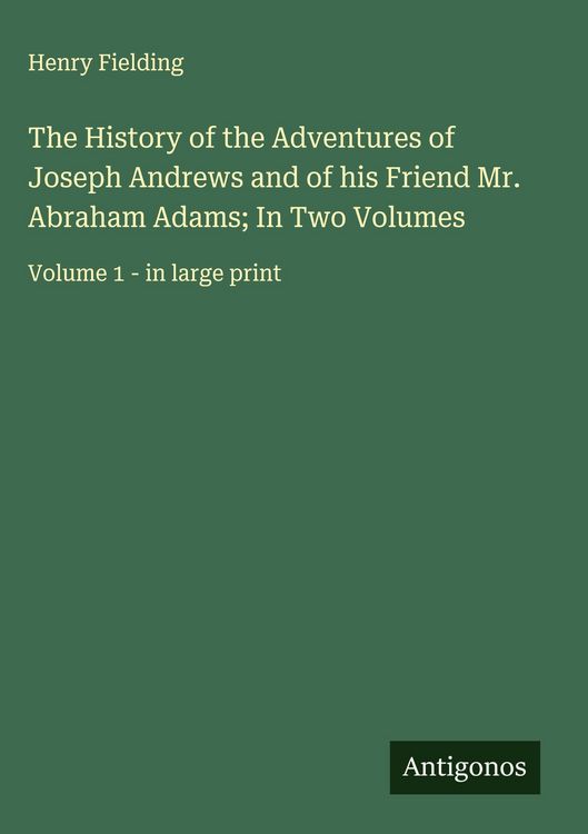 Produktbild: The History of the Adventures of Joseph Andrews and of his Friend Mr. Abraham Adams; In Two Volumes
