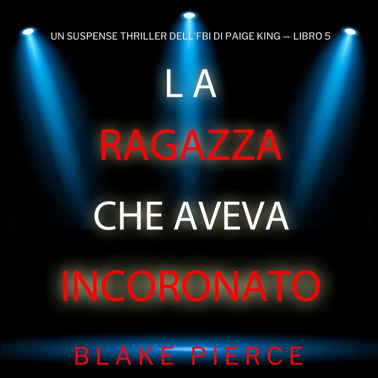 Produktbild: La ragazza che aveva incoronato (Un Suspense Thriller dell'FBI di Paige King &mdash; Libro 5)