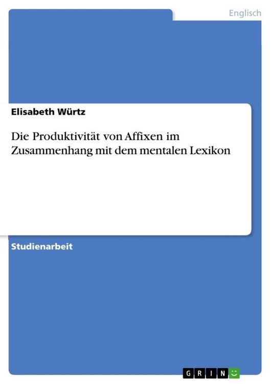 Produktbild: Die Produktivit&auml;t von Affixen im Zusammenhang mit dem mentalen Lexikon