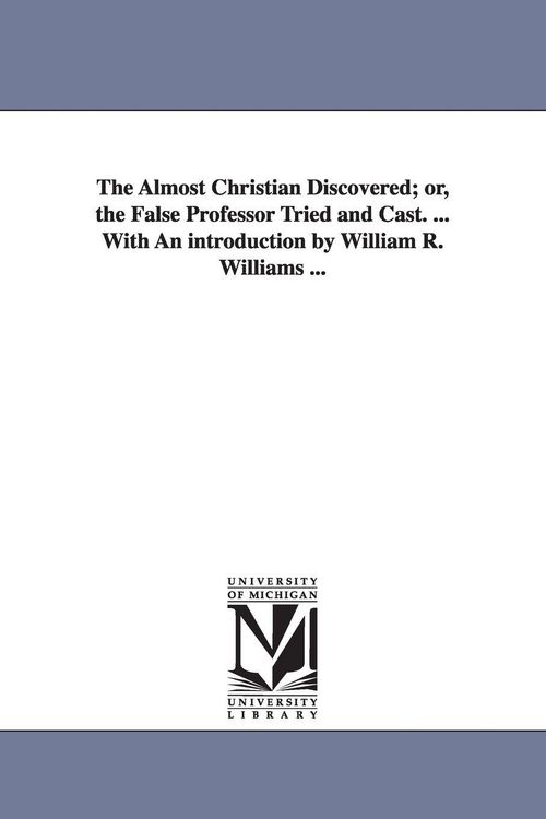 Produktbild: The Almost Christian Discovered; or, the False Professor Tried and Cast. ... With An introduction by William R. Williams ...
