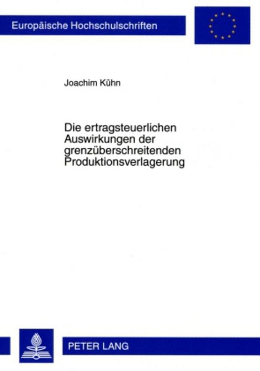 Produktbild: Die ertragsteuerlichen Auswirkungen der grenz&uuml;berschreitenden Produktionsverlagerung
