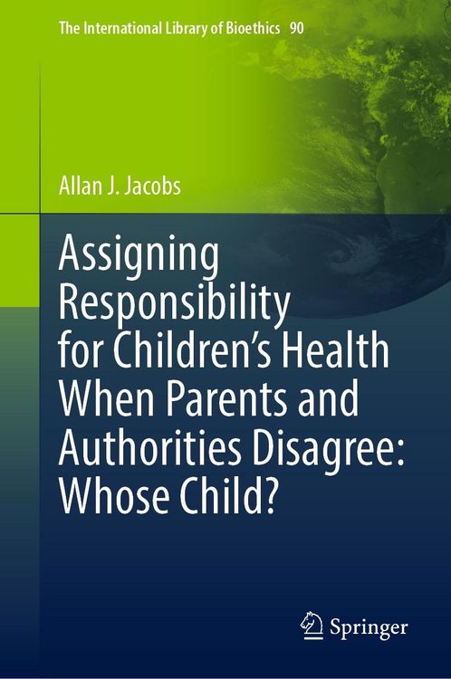 Produktbild: Assigning Responsibility for Children's Health When Parents and Authorities Disagree: Whose Child?