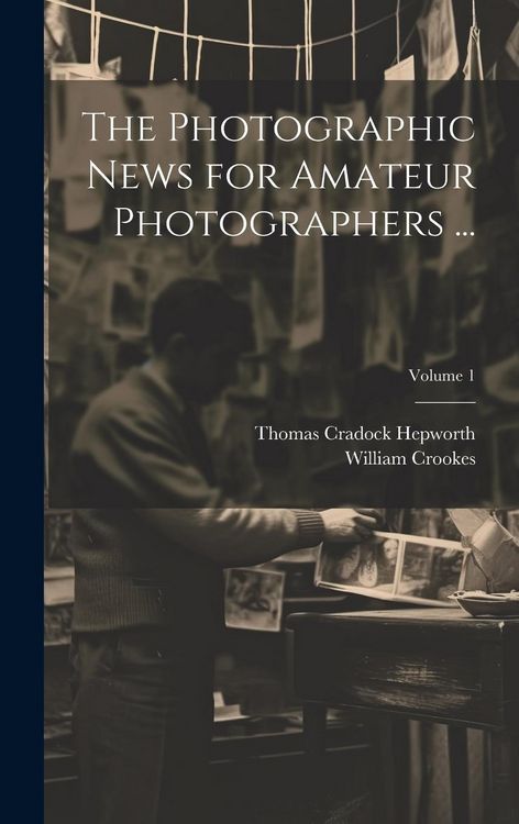 Produktbild: The Photographic News for Amateur Photographers ...; Volume 1