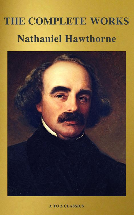 Produktbild: The Complete Works of Nathaniel Hawthorne: Novels, Short Stories, Poetry, Essays, Letters and Memoirs (Illustrated Edition): The Scarlet Letter with i
