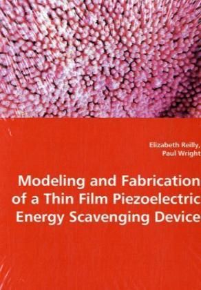 Produktbild: Reilly, E: Modeling and Fabrication of a Thin Film Piezeoele