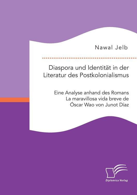 Produktbild: Diaspora und Identit&auml;t in der Literatur des Postkolonialismus: Eine Analyse anhand des Romans La maravillosa vida breve de &Oacute;scar Wao von Junot D&iacute;az