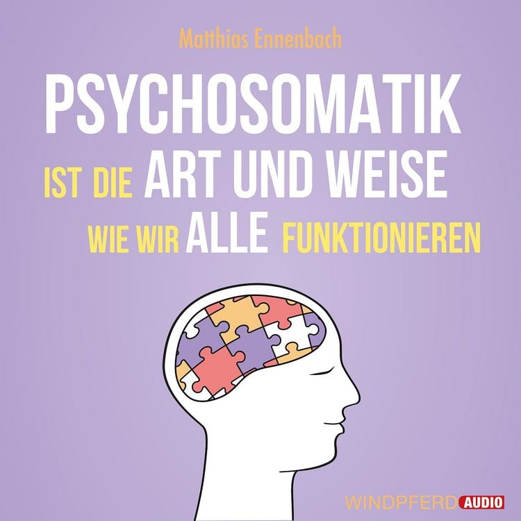 Produktbild: Psychosomatik ist die Art und Weise wie wir alle funktionieren