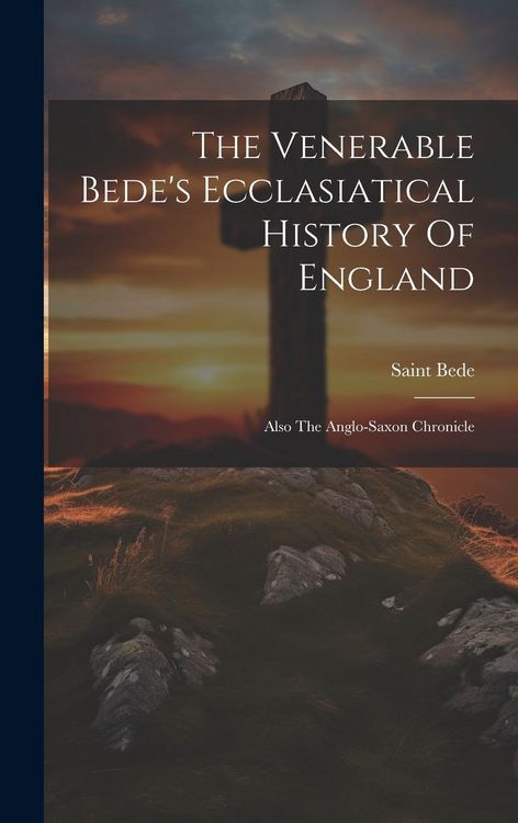 Produktbild: The Venerable Bede's Ecclasiatical History Of England: Also The Anglo-saxon Chronicle