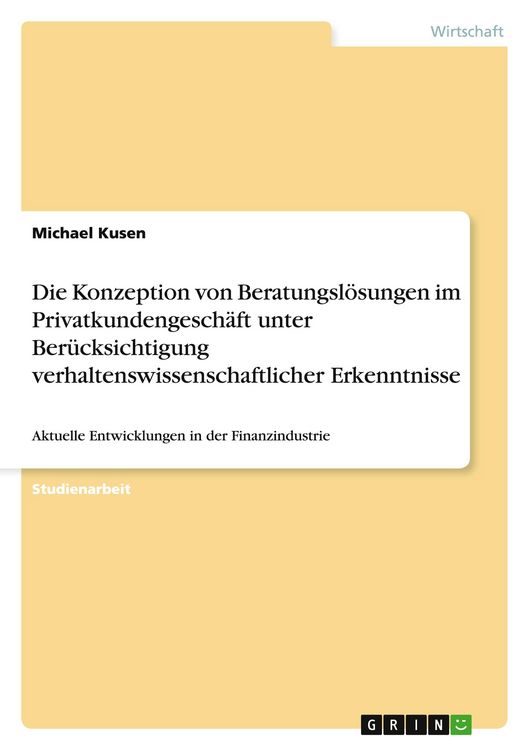Produktbild: Die Konzeption von Beratungsl&ouml;sungen im Privatkundengesch&auml;ft unter Ber&uuml;cksichtigung verhaltenswissenschaftlicher Erkenntnisse