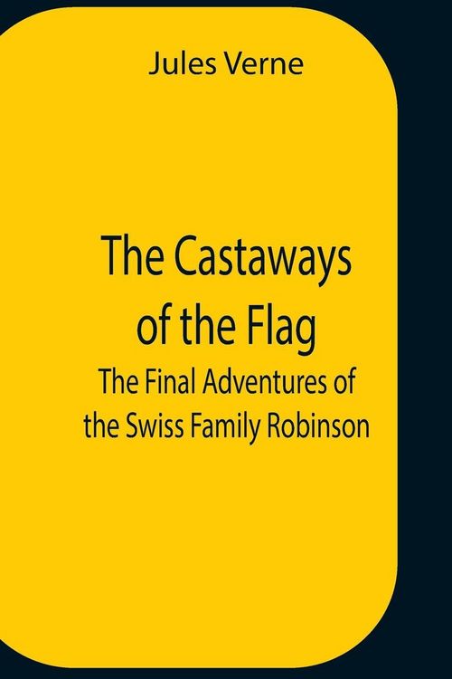 Produktbild: The Castaways Of The Flag; The Final Adventures Of The Swiss Family Robinson