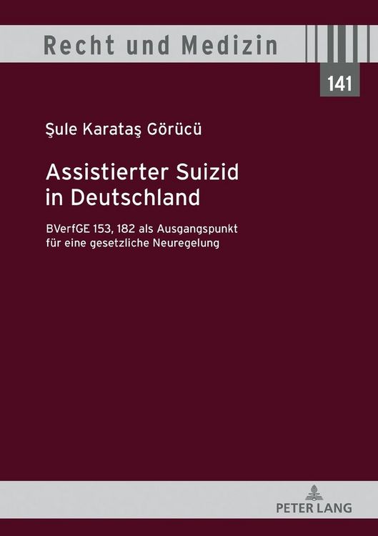 Produktbild: Assistierter Suizid in Deutschland, BVerfGE 153, 182 als Ausgangspunkt f&uuml;r eine gesetzliche Neuregelung