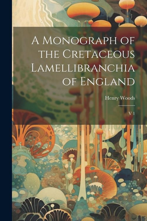 Produktbild: A Monograph of the Cretaceous Lamellibranchia of England: V 1