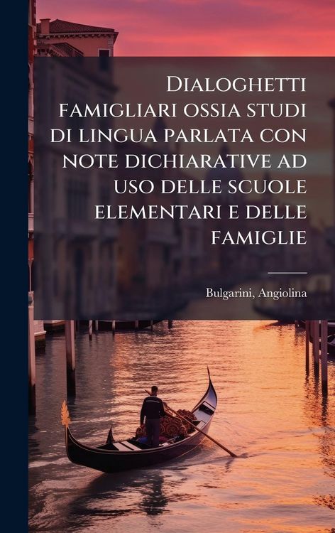 Produktbild: Dialoghetti famigliari ossia studi di lingua parlata con note dichiarative ad uso delle scuole elementari e delle famiglie