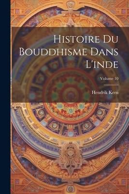 Produktbild: Histoire Du Bouddhisme Dans L'inde; Volume 10