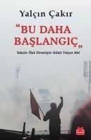 Produktbild: Bu Daha Baslangic; S&ouml;z&uuml;n &Ouml;z&uuml; Direnisin G&ouml;z&uuml; Yalcin Abi