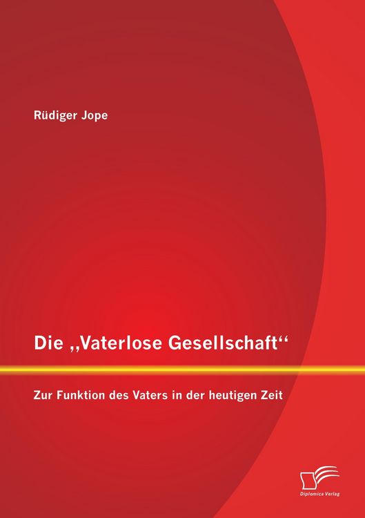 Produktbild: Die "Vaterlose Gesellschaft": Zur Funktion des Vaters in der heutigen Zeit