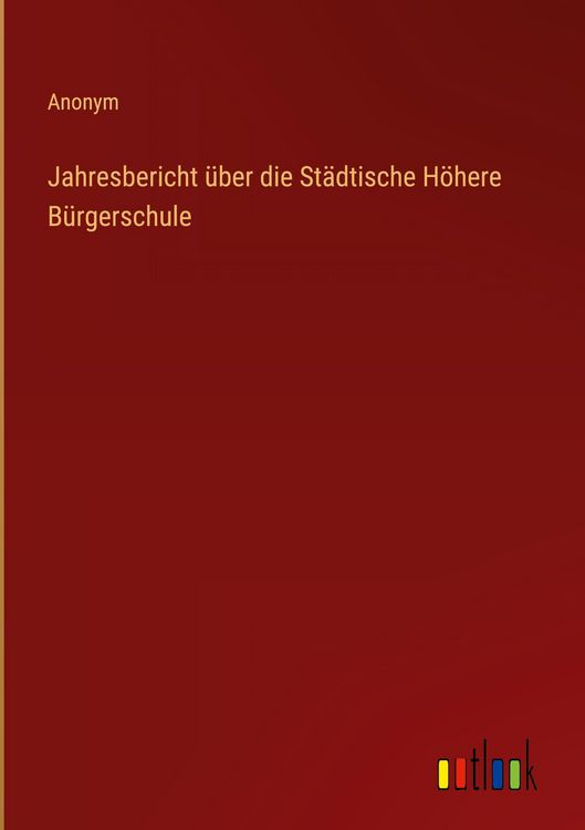 Produktbild: Jahresbericht &uuml;ber die St&auml;dtische H&ouml;here B&uuml;rgerschule
