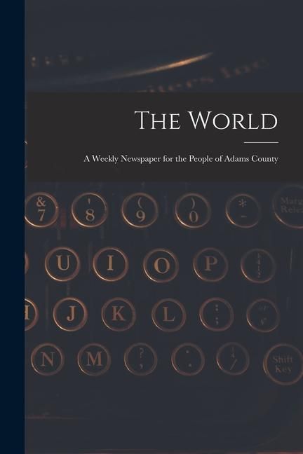Produktbild: The World: a Weekly Newspaper for the People of Adams County