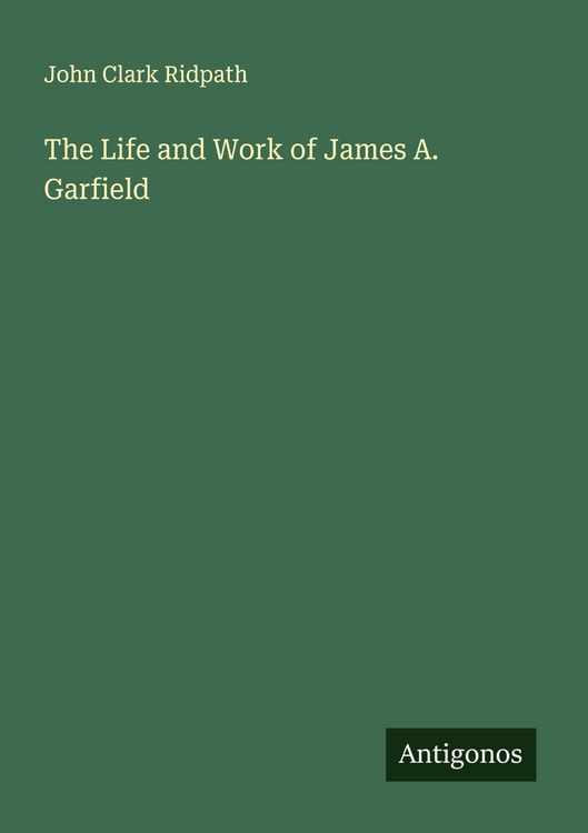 Produktbild: The Life and Work of James A. Garfield