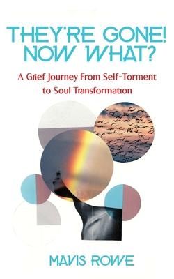 Produktbild: They're Gone! Now What? A Grief Journey from Self-Torment to Soul Transformation
