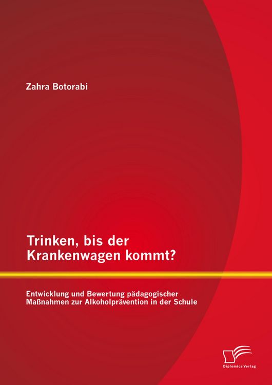 Produktbild: Trinken, bis der Krankenwagen kommt? Entwicklung und Bewertung p&auml;dagogischer Ma&szlig;nahmen zur Alkoholpr&auml;vention in der Schule