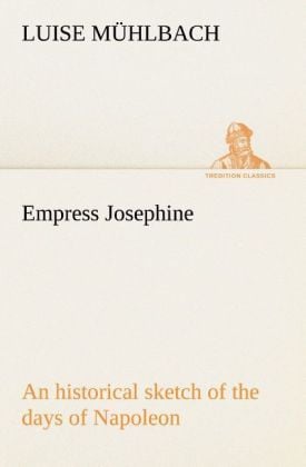 Produktbild: Empress Josephine An historical sketch of the days of Napoleon