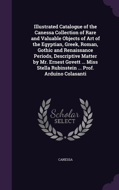 Produktbild: Illustrated Catalogue of the Canessa Collection of Rare and Valuable Objects of Art of the Egyptian, Greek, Roman, Gothic and Renaissance Periods, Des