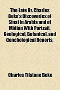 Produktbild: The Late Dr. Charles Beke's Discoveries of Sinai in Arabia and of Midian with Portrait, Geological, Botanical, and Conchological Reports,