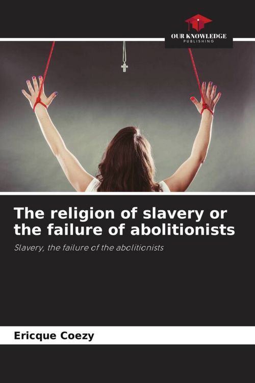 Produktbild: The religion of slavery or the failure of abolitionists