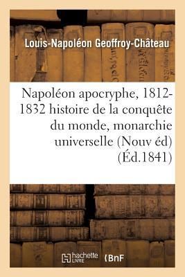 Produktbild: Napol&eacute;on Apocryphe, 1812-1832: Histoire de la Conqu&ecirc;te Du Monde Et de la Monarchie Universelle