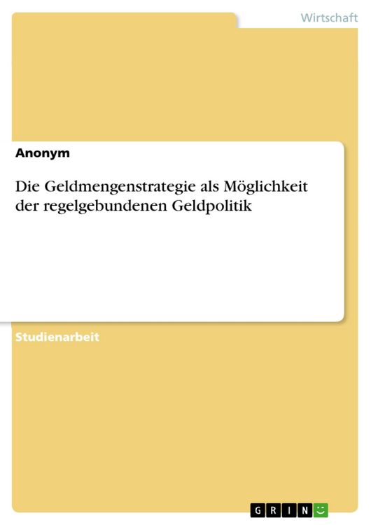 Produktbild: Die Geldmengenstrategie als M&ouml;glichkeit der regelgebundenen Geldpolitik