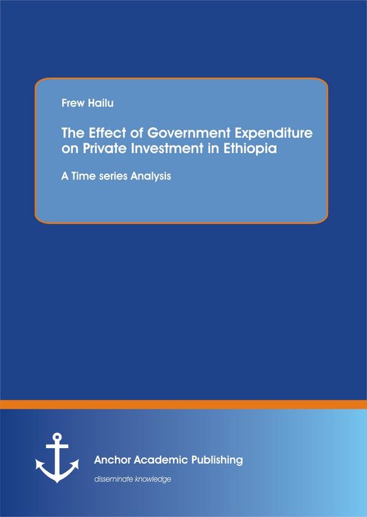 Produktbild: The Effect of Government Expenditure on Private Investment in Ethiopia: A Time series Analysis