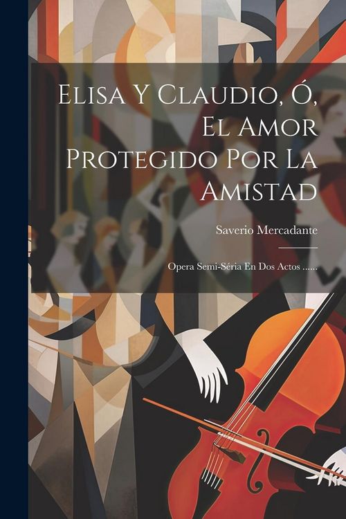 Produktbild: Elisa Y Claudio, &Oacute;, El Amor Protegido Por La Amistad: Opera Semi-s&eacute;ria En Dos Actos ......
