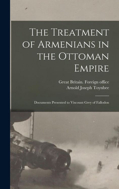 Produktbild: The Treatment of Armenians in the Ottoman Empire; Documents Presented to Viscount Grey of Fallodon
