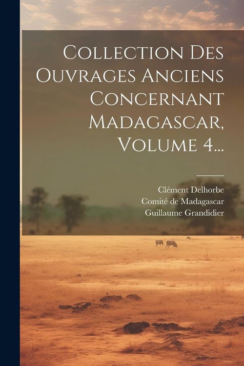 Produktbild: Collection Des Ouvrages Anciens Concernant Madagascar, Volume 4...