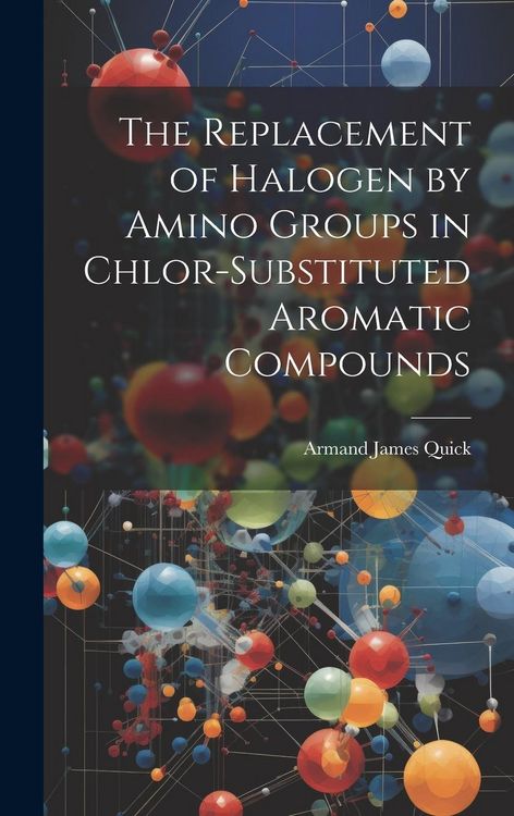 Produktbild: The Replacement of Halogen by Amino Groups in Chlor-Substituted Aromatic Compounds